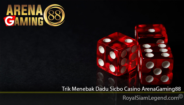Trik Menebak Dadu Sicbo Casino ArenaGaming88