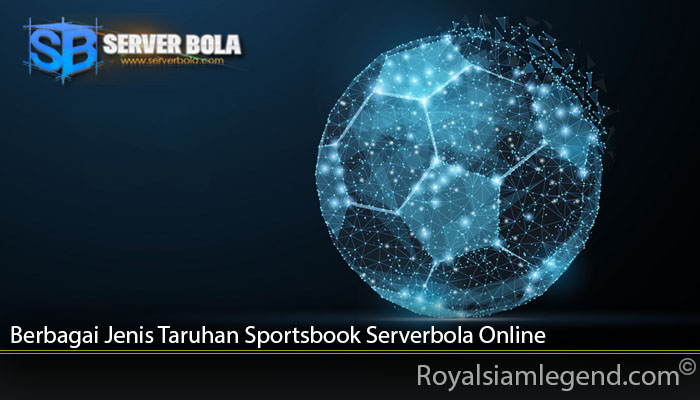 Berbagai Jenis Taruhan Sportsbook Serverbola Online