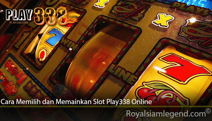 Cara Memilih dan Memainkan Slot Play338 Online