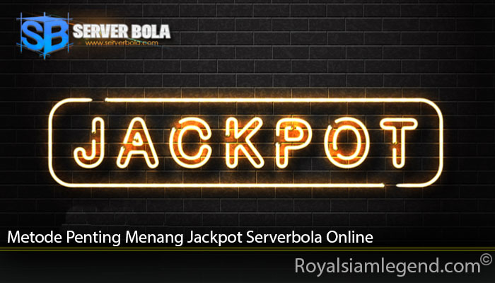 Metode Penting Menang Jackpot Serverbola Online