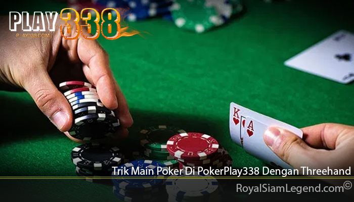 Trik Main Poker Di PokerPlay338 Dengan Threehand